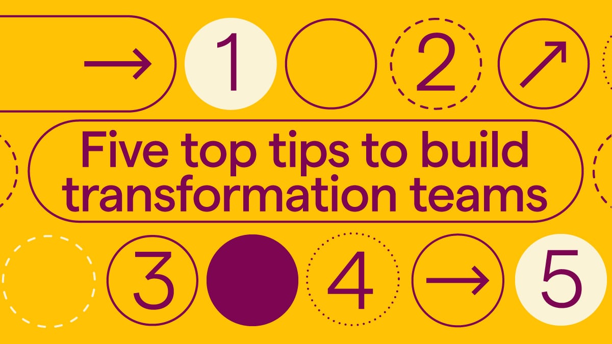 Five top tips to build transformation teams