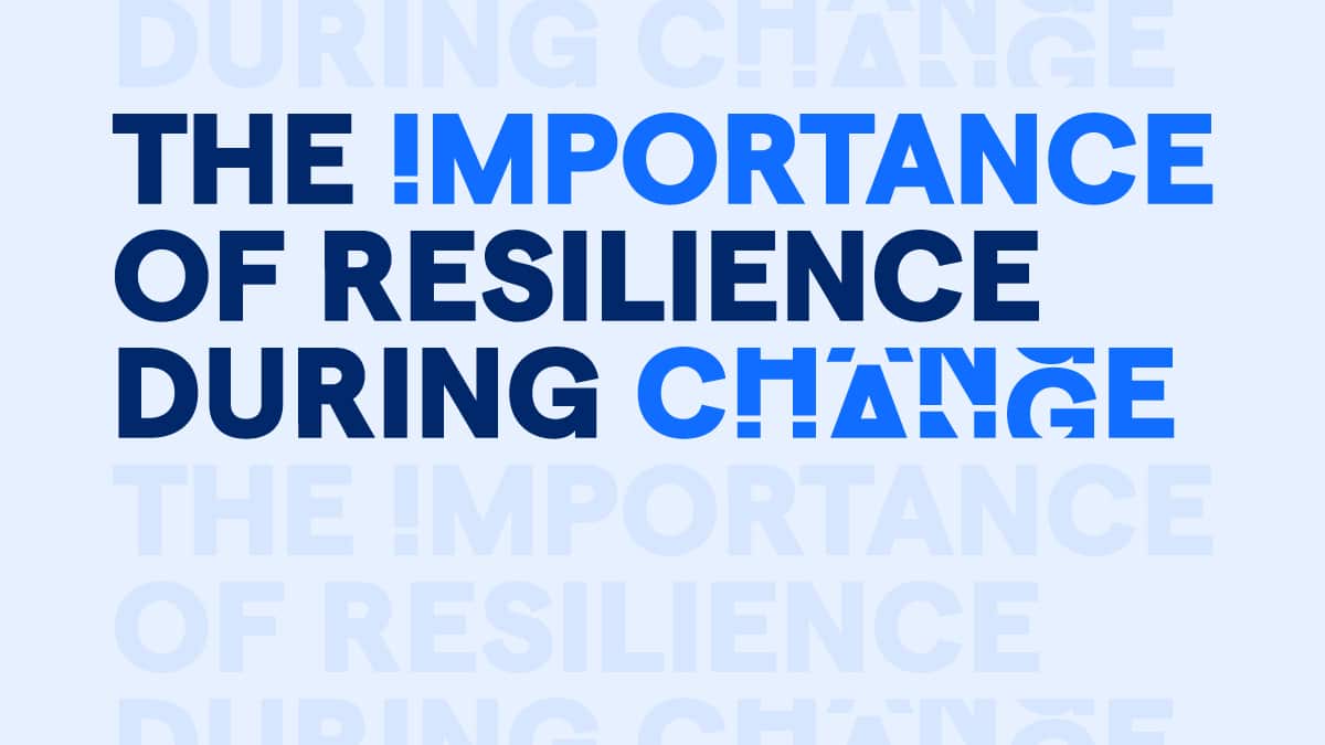The importance of resilience during change.