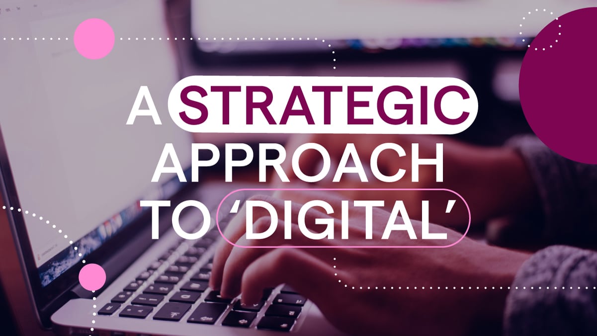 A strategic approach to 'digital'